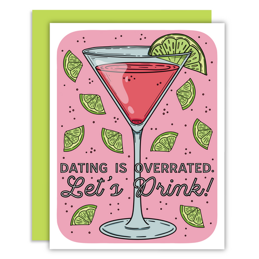 A pink cosmopolitan cocktail illustration with a lime on a pink background and small lime wedges as decoration and text that says “Dating is Overrated. Let’s Drink!” in a black decorative font.