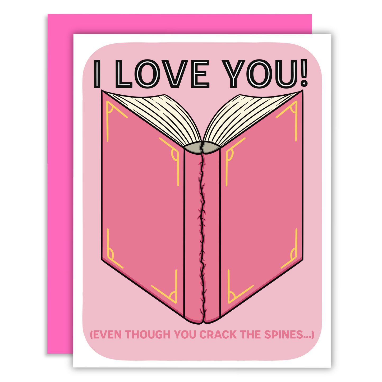 Pink book and greeting card on a matching pink background, featuring decorative text that reads, 'I love you! (Even though you crack the spines...)'