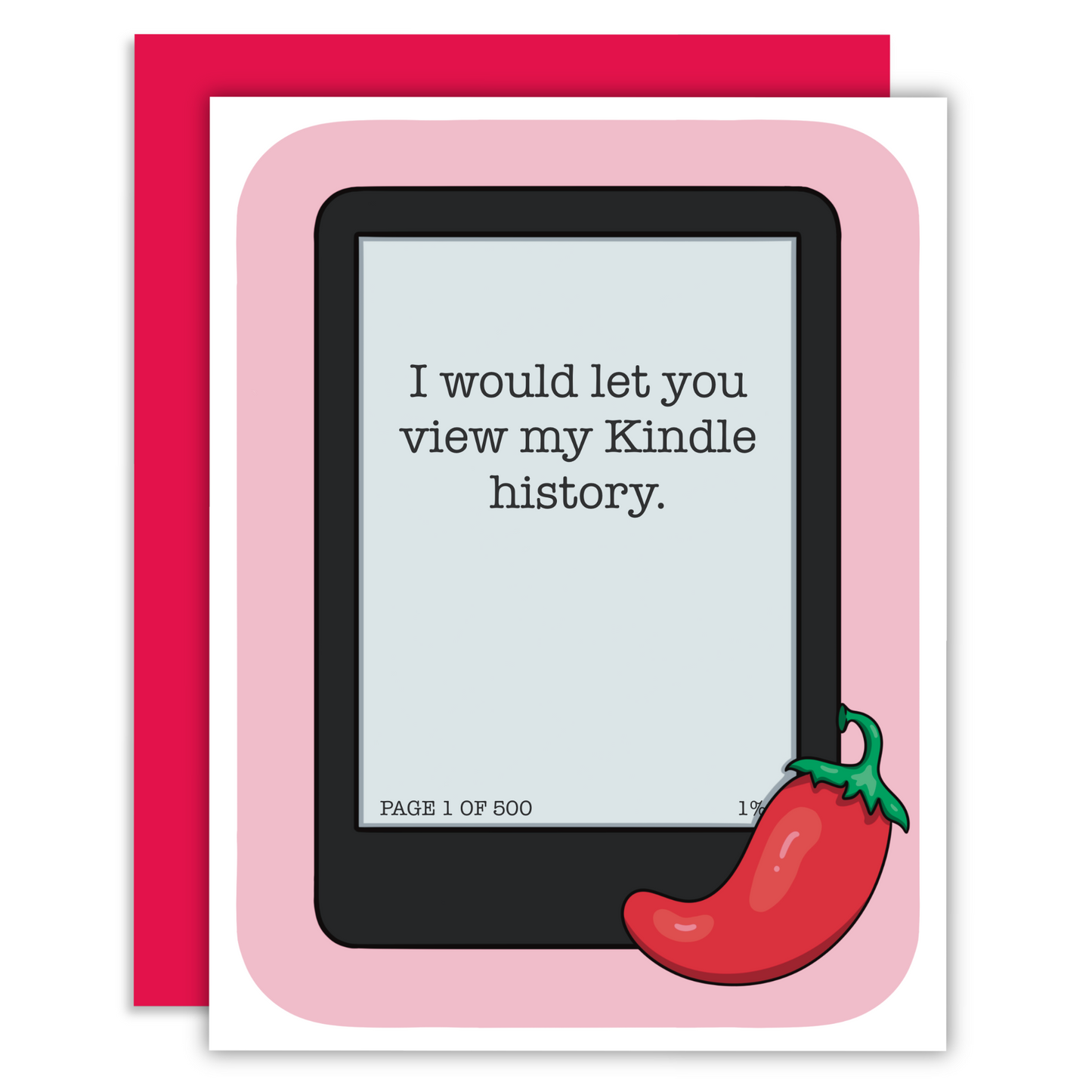 Funny bookish greeting card featuring a Kindle eReader displaying text: 'I would let you view my Kindle history,' with a chili pepper icon for a playful and spicy touch.